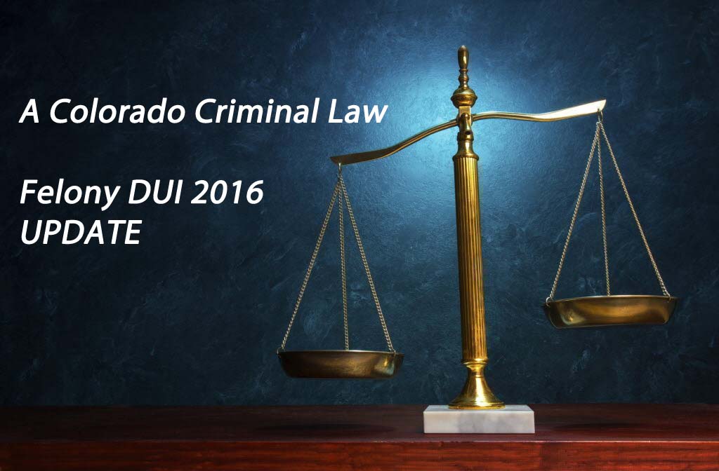 A Colorado Criminal Law Felony DUI 2016 - UPDATE